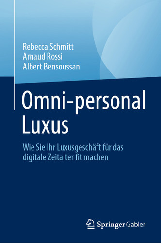 Omni-personal Luxus: Wie Sie Ihr Luxusgeschäft für das digitale Zeitalter fit machen book cover by Rebecca Schmitt, Arnaud Rossi, Albert Bensoussan