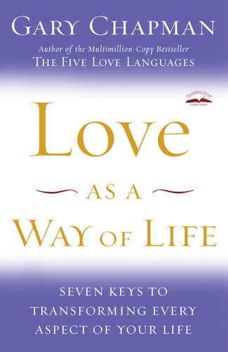 Love as a Way of Life: Seven Keys to Transforming Every Aspect of Your Life book cover by Gary Chapman
