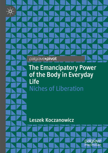 The Emancipatory Power of the Body in Everyday Life: Niches of Liberation book cover by Leszek Koczanowicz