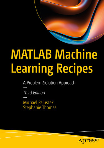 MATLAB Machine Learning Recipes: A Problem-Solution Approach book cover by Michael Paluszek, Stephanie Thomas