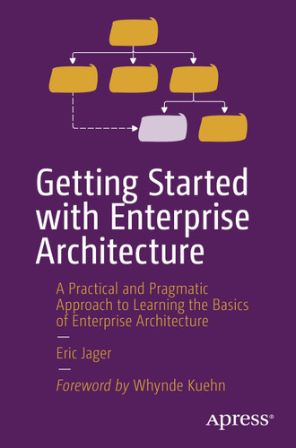 Getting Started with Enterprise Architecture: A Practical and Pragmatic Approach to Learning the Basics of Enterprise Architecture book cover by Eric Jager