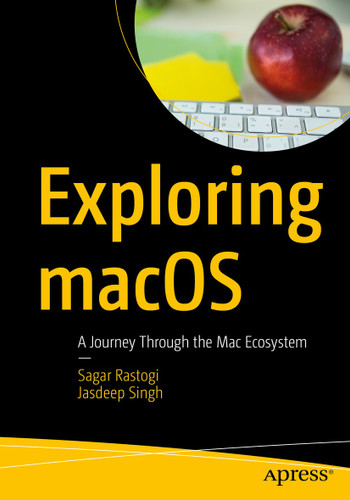Exploring macOS: A Journey Through the Mac Ecosystem book cover by Sagar Rastogi, Jasdeep Singh