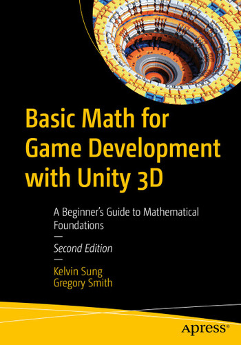Basic Math for Game Development with Unity 3D: A Beginner's Guide to Mathematical Foundations book cover by Kelvin Sung, Gregory Smith