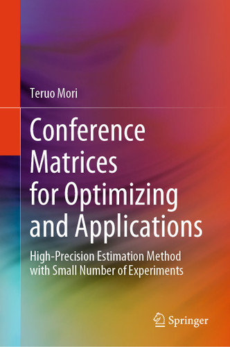 Conference Matrices for Optimizing and Applications: High-Precision Estimation Method with Small Number of Experiments book cover by Teruo Mori