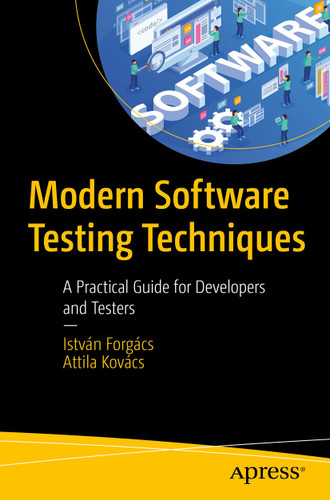 Modern Software Testing Techniques: A Practical Guide for Developers and Testers book cover by István Forgács, Attila Kovács