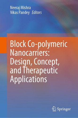 Block Co-polymeric Nanocarriers: Design, Concept, and Therapeutic Applications book cover by 