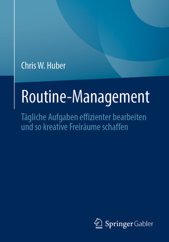 Routine-Management: Tägliche Aufgaben effizienter bearbeiten und so kreative Freiräume schaffen book cover by Chris W. Huber