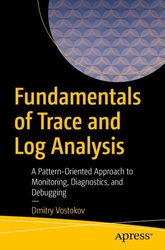 Fundamentals of Trace and Log Analysis: A Pattern-Oriented Approach to Monitoring, Diagnostics, and Debugging book cover by Dmitry Vostokov
