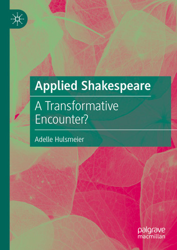 Applied Shakespeare: A Transformative Encounter? book cover by Adelle Hulsmeier