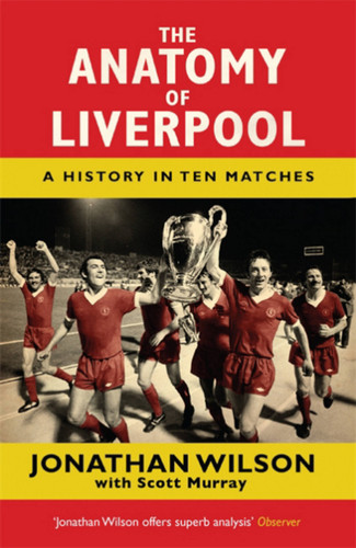 The Anatomy of Liverpool: A History in Ten Matches book cover by Jonathan Wilson