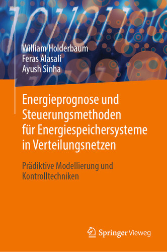 Energieprognose und Steuerungsmethoden für Energiespeichersysteme in Verteilungsnetzen: Prädiktive Modellierung und Kontrolltechniken book cover by William Holderbaum, Feras Alasali, Ayush Sinha