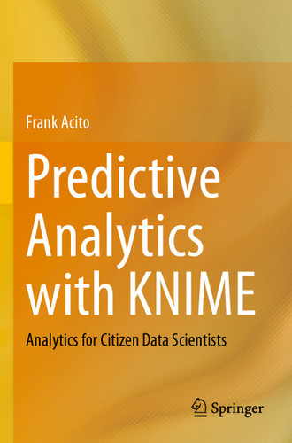 Predictive Analytics with KNIME: Analytics for Citizen Data Scientists book cover by Frank Acito