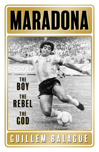 Maradona: The Boy. The Rebel. The God. book cover by Guillem Balague