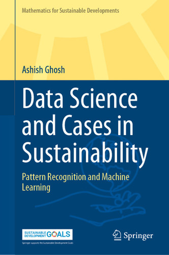 Data Science and Cases in Sustainability: Pattern Recognition and Machine Learning (Mathematics for Sustainable Developments) book cover by Ashish Ghosh