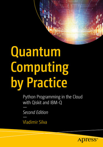 Quantum Computing by Practice: Python Programming in the Cloud with Qiskit and IBM-Q book cover by Vladimir Silva