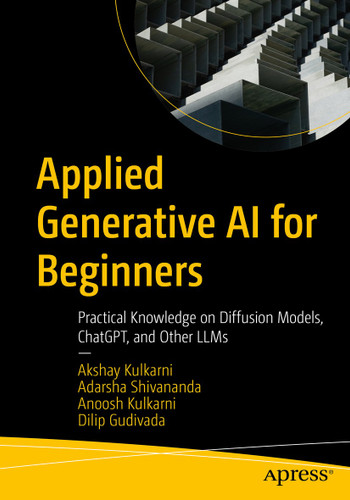 Applied Generative AI for Beginners: Practical Knowledge on Diffusion Models, ChatGPT, and Other LLMs book cover by Akshay Kulkarni, Adarsha Shivananda, Anoosh Kulkarni, Dilip Gudivada