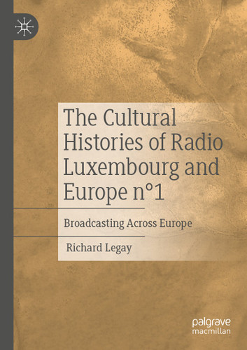 The Cultural Histories of Radio Luxembourg and Europe n°1: Broadcasting Across Europe book cover by Richard Legay