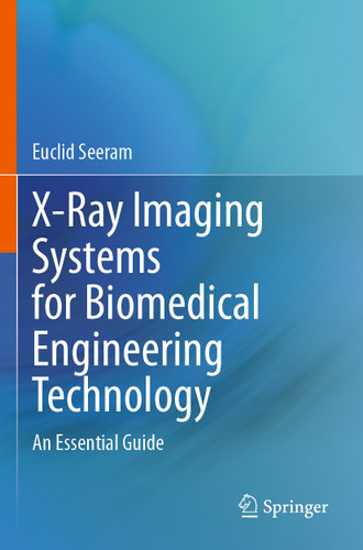 X-Ray Imaging Systems for Biomedical Engineering Technology: An Essential Guide book cover by Euclid Seeram