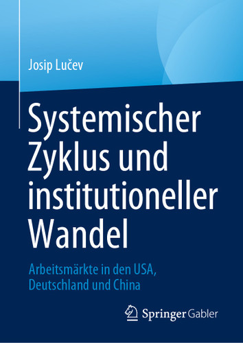Systemischer Zyklus und institutioneller Wandel: Arbeitsmärkte in den USA, Deutschland und China book cover by Josip Lučev