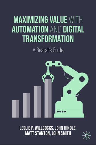 Maximizing Value with Automation and Digital Transformation: A Realist's Guide book cover by Leslie P. Willcocks, John Hindle, Matt Stanton, John Smith