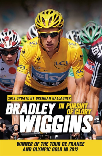 In Pursuit of Glory book cover by Bradley Wiggins, Brendan Gallagher