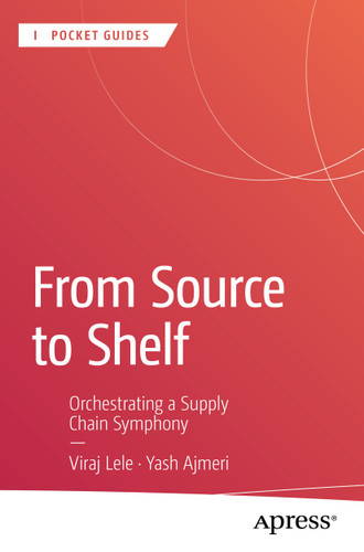 From Source to Shelf: Orchestrating a Supply Chain Symphony (Apress Pocket Guides) book cover by Viraj Lele, Yash Ajmeri