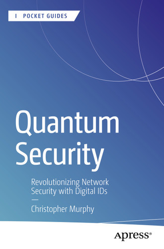 Quantum Security: Revolutionizing Network Security with Digital IDs (Apress Pocket Guides) book cover by Christopher Murphy