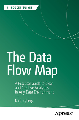 The Data Flow Map: A Practical Guide to Clear and Creative Analytics in Any Data Environment (Apress Pocket Guides) book cover by Nick Ryberg