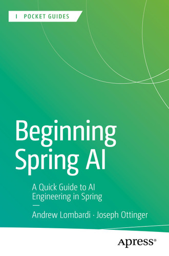 Beginning Spring AI: A Quick Guide to AI Engineering in Spring (Apress Pocket Guides) book cover by Andrew Lombardi, Joseph Ottinger