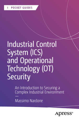 Industrial Control System (ICS) and Operational Technology (OT) Security: An Introduction to Securing a Complex Industrial Environment (Apress Pocket Guides) book cover by Massimo Nardone