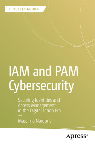 IAM and PAM Cybersecurity: Securing Identities and Access Management in the Digitalization Era (Apress Pocket Guides) book cover by Massimo Nardone