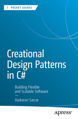 Creational Design Patterns in C#: Building Flexible and Scalable Software (Apress Pocket Guides) book cover by Vaskaran Sarcar