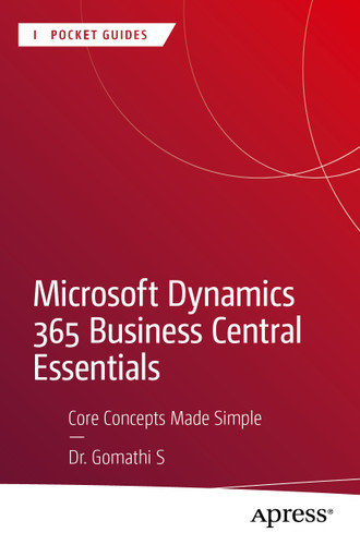 Microsoft Dynamics 365 Business Central Essentials: Core Concepts Made Simple (Apress Pocket Guides) book cover by Dr. Gomathi S