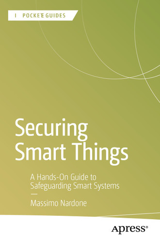 Securing Smart Things: A Hands-On Guide to Safeguarding Smart Systems (Apress Pocket Guides) book cover by Massimo Nardone