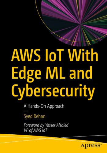AWS IoT With Edge ML and Cybersecurity: A Hands-On Approach book cover by Syed Rehan