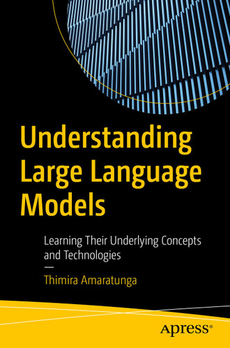 Understanding Large Language Models: Learning Their Underlying Concepts and Technologies book cover by Thimira Amaratunga