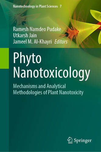 Phyto Nanotoxicology: Mechanisms and Analytical Methodologies of Plant Nanotoxicity (Nanotechnology in Plant Sciences #7) book cover by 
