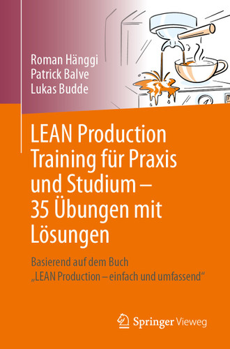 LEAN Production Training für Praxis und Studium – 35 Übungen mit Lösungen: Basierend auf dem Buch „LEAN Production – einfach und umfassend“ book cover by Roman Hänggi, Patrick Balve, Lukas Budde