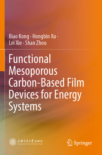 Functional Mesoporous Carbon-Based Film Devices for Energy Systems book cover by Biao Kong, Hongbin Xu, Lei Xie, Shan Zhou