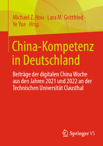 China-Kompetenz in Deutschland: Beiträge der digitalen China Woche aus den Jahren 2021 und 2022 an der Technischen Universität Clausthal book cover by 
