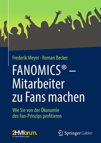 FANOMICS® – Mitarbeiter zu Fans machen: Wie Sie von der Ökonomie des Fan-Prinzips profitieren book cover by Frederik Meyer, Roman Becker