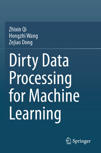 Dirty Data Processing for Machine Learning book cover by Zhixin Qi, Hongzhi Wang, Zejiao Dong