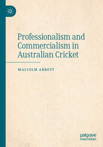 Professionalism and Commercialism in Australian Cricket book cover by Malcolm Abbott