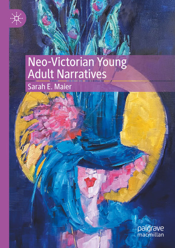 Neo-Victorian Young Adult Narratives book cover by Sarah E. Maier