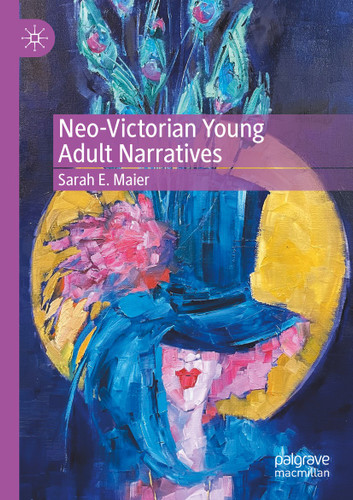 Neo-Victorian Young Adult Narratives book cover by Sarah E. Maier