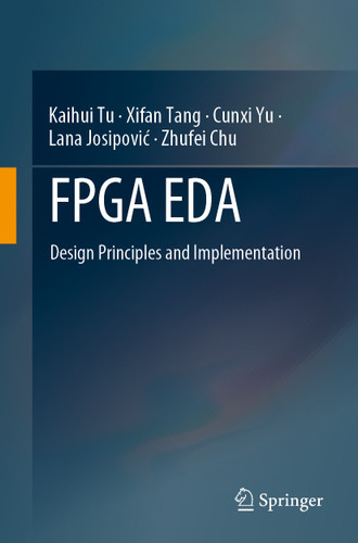 FPGA EDA: Design Principles and Implementation book cover by Kaihui Tu, Xifan Tang, Cunxi Yu, Lana Josipović, Zhufei Chu
