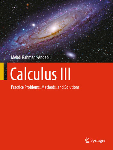 Calculus III: Practice Problems, Methods, and Solutions book cover by Mehdi Rahmani-Andebili