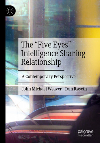 The “Five Eyes” Intelligence Sharing Relationship: A Contemporary Perspective book cover by John Michael Weaver, Tom Røseth