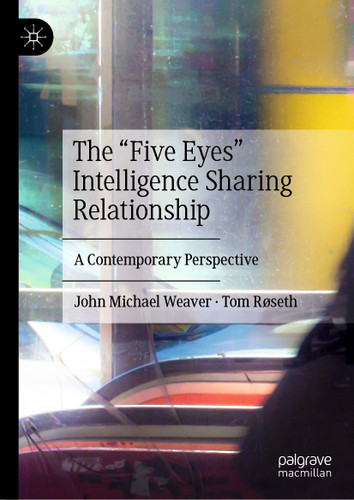 The “Five Eyes” Intelligence Sharing Relationship: A Contemporary Perspective book cover by John Michael Weaver, Tom Røseth