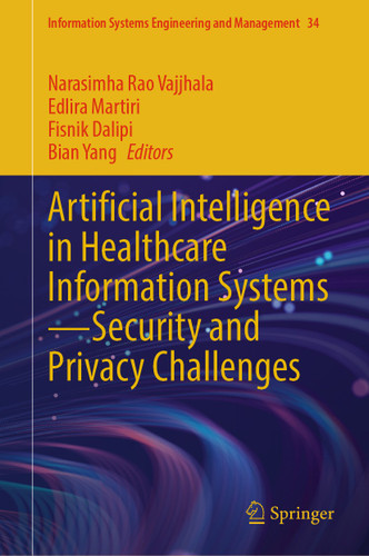 Artificial Intelligence in Healthcare Information Systems—Security and Privacy Challenges (Information Systems Engineering and Management #34) book cover by 